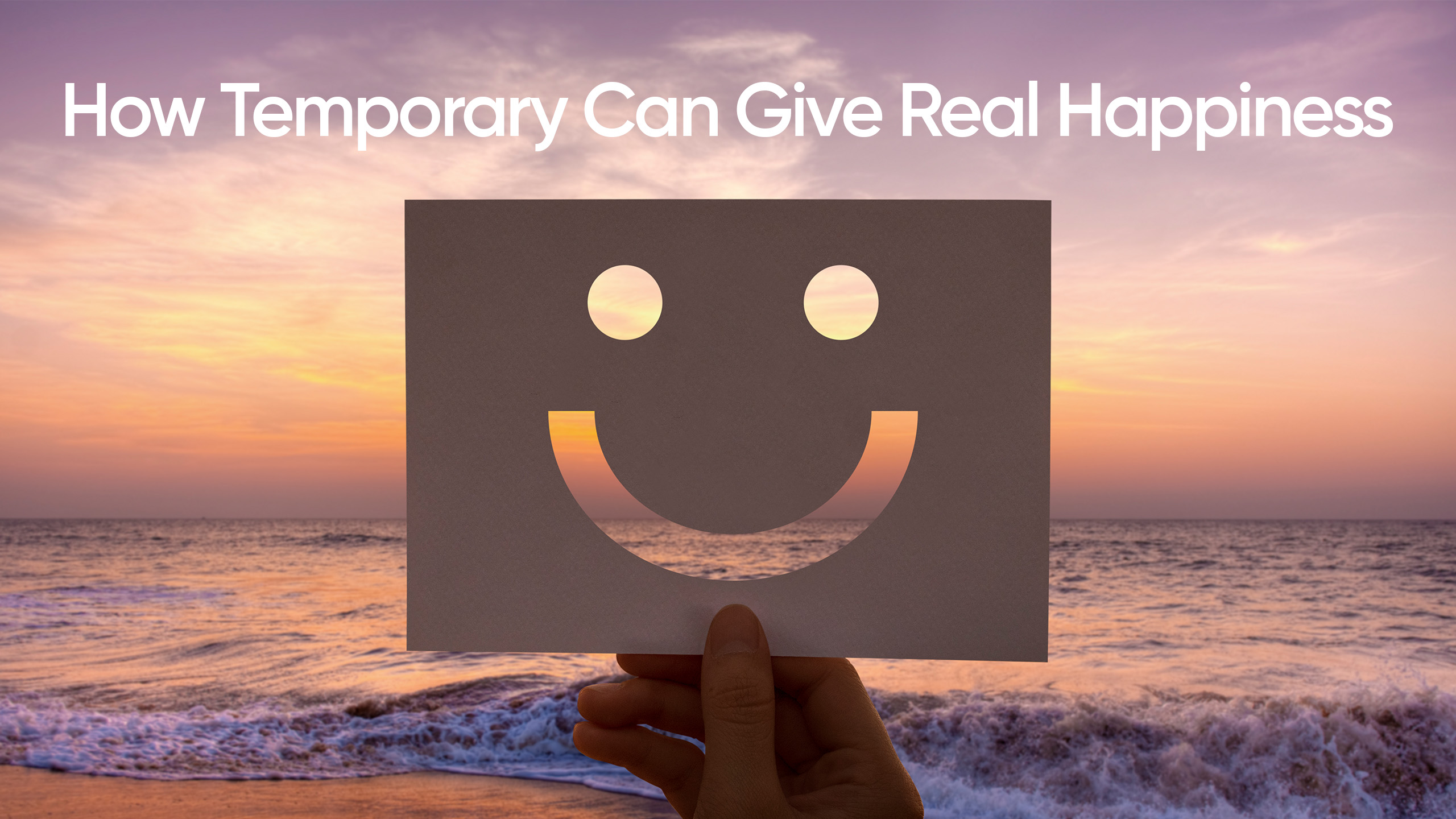 How Temporary Can Give Real Happiness